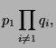 $\displaystyle p_1 \prod_{i \ne 1} q_i,$