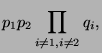 $\displaystyle p_1 p_2 \prod_{i
\ne 1, i \ne 2} q_i ,$