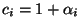 $c_i=1+\alpha_i$