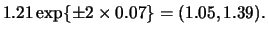 $1.21\exp\{\pm 2 \times 0.07\} = (1.05,1.39).$