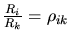 $\frac{R_i}{R_k}=\rho_{ik}$
