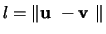 $l=\Vert\mbox{\boldmath${{\bf u}}$ }-\mbox{\boldmath${{\bf v}}$ }\Vert$